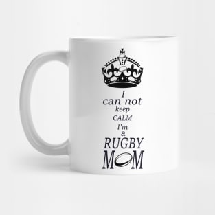 I can not keep calm Im a RUGBY Mom Mug